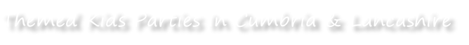 Themed Kids Parties In Cumbria & Lancashire

