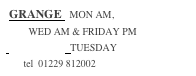  GRANGE   MON AM, 
         WED AM & FRIDAY PM 
 BARROW  TUESDAY 
       tel  01229 812002